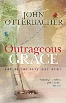 Outrageous Grace : Taking the Long Way Home