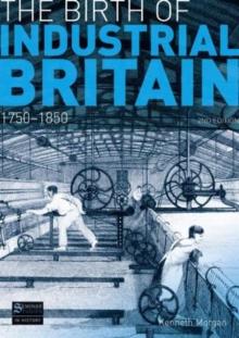 The Birth of Industrial Britain : 1750-1850