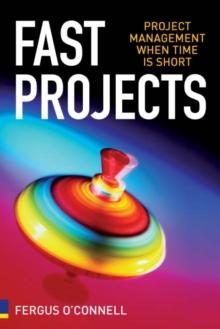 Fast Projects : Project Management When Time is Short