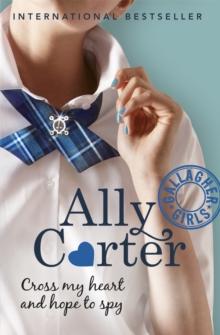 Gallagher Girls: Cross My Heart And Hope To Spy : Book 2