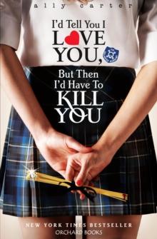 I'd Tell You I Love You, But Then I'd Have To Kill You : Book 1