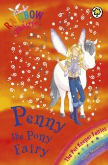 Penny The Pony Fairy : The Pet Keeper Fairies Book 7