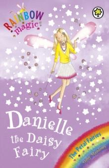 Danielle the Daisy Fairy : The Petal Fairies Book 6