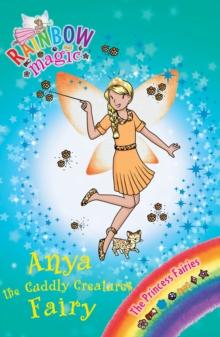 Anya the Cuddly Creatures Fairy : The Princess Fairies Book 3