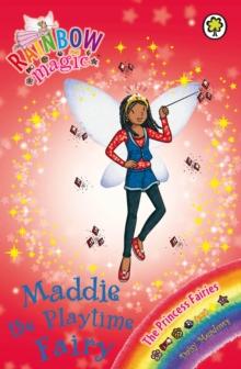 Maddie the Playtime Fairy : The Princess Fairies Book 6