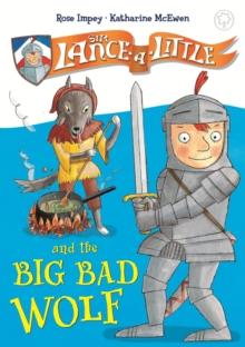 Sir Lance-a-Little and the Big Bad Wolf : Book 1