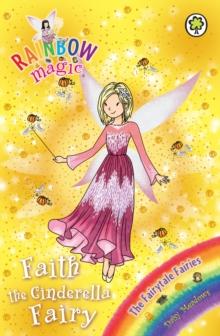 Faith the Cinderella Fairy : The Fairytale Fairies Book 3