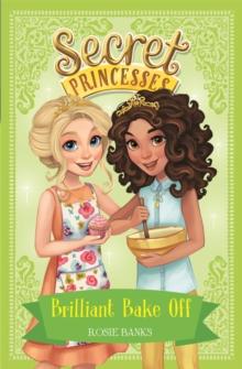 Secret Princesses: Brilliant Bake Off : Book 10