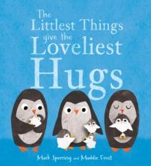 The Littlest Things Give the Loveliest Hugs