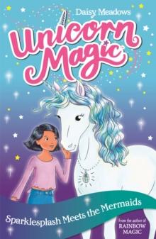 Unicorn Magic: Sparklesplash Meets the Mermaids : Series 1 Book 4