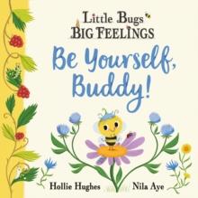 Little Bugs Big Feelings: Be Yourself Buddy