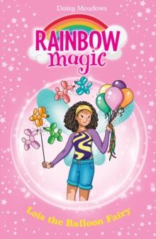 Lois the Balloon Fairy : The Birthday Party Fairies Book 3