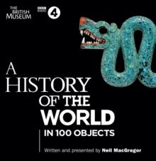 A History of the World in 100 Objects : The landmark BBC Radio 4 series