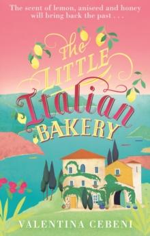 The Little Italian Bakery : A perfect summer read about love, baking and new beginnings