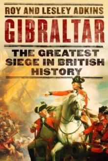 Gibraltar : The Greatest Siege in British History