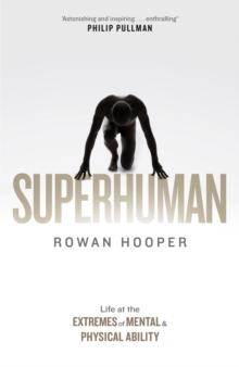 Superhuman : Life at the Extremes of Mental and Physical Ability