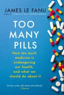 Too Many Pills : How Too Much Medicine is Endangering Our Health and What We Can Do About It