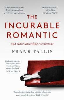 The Incurable Romantic : and Other Unsettling Revelations