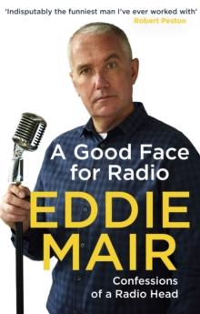 A Good Face for Radio : Confessions of a Radio Head