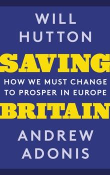 Saving Britain : How We Must Change to Prosper in Europe