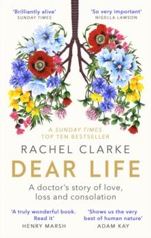 Dear Life : A Doctor's Story of Love, Loss and Consolation