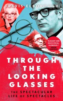 Through The Looking Glasses : The Spectacular Life of Spectacles