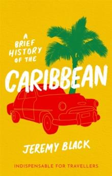 A Brief History of the Caribbean : Indispensable for Travellers