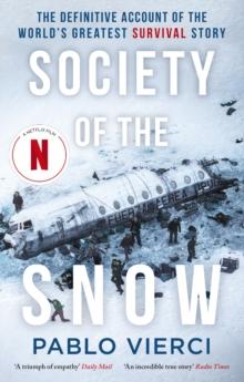 Society of the Snow : The Definitive Account of the World s Greatest Survival Story