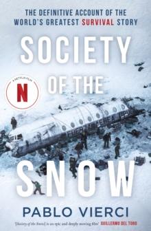 Society of the Snow : The Definitive Account of the Worlds Greatest Survival Story