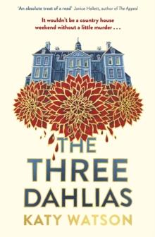 The Three Dahlias : 'An absolute treat of a read with all the ingredients of a vintage murder mystery' Janice Hallett