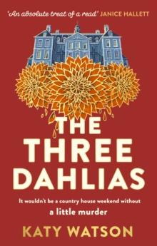 The Three Dahlias : 'An absolute treat of a read with all the ingredients of a vintage murder mystery' Janice Hallett