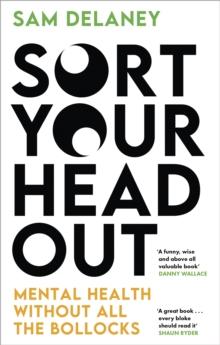 Sort Your Head Out : Mental health without all the bollocks