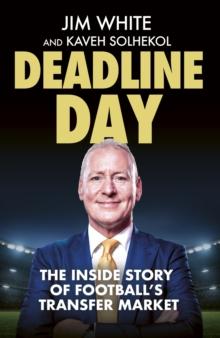 Deadline Day : The Inside Story of Footballs Transfer Market