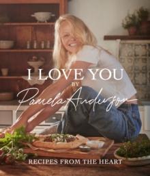 I Love You: Recipes from the heart : the first cookbook from the iconic actress, model and activist