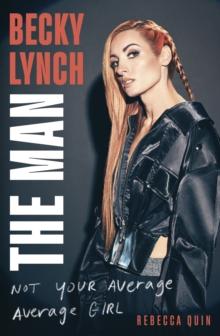 Becky Lynch: The Man : Not Your Average Average Girl - The Sunday Times bestseller