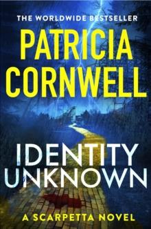 Identity Unknown : The gripping new Kay Scarpetta thriller for 2024