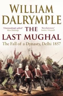 The Last Mughal : The Fall of Delhi, 1857