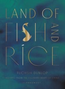 Land of Fish and Rice : Recipes from the Culinary Heart of China