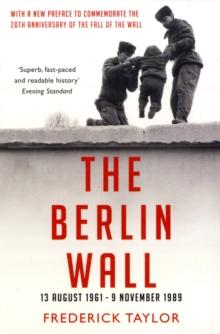 The Berlin Wall : 13 August 1961 - 9 November 1989