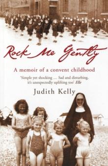 Rock Me Gently : A Memoir of a Convent Childhood