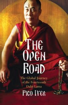 The Open Road : The Global Journey of the Fourteenth Dalai Lama