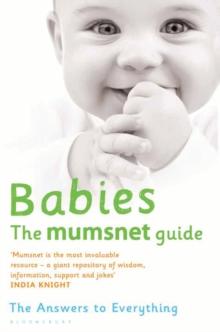 Babies: The Mumsnet Guide : The Answers to Everything