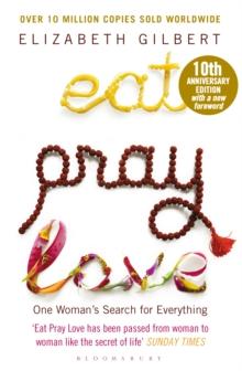 Eat Pray Love : One Woman's Search for Everything