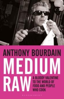 Medium Raw : A Bloody Valentine to the World of Food and the People Who Cook