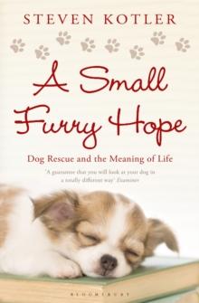 A Small Furry Hope : Dog Rescue and the Meaning of Life