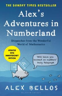 Alex's Adventures in Numberland : Dispatches from the Wonderful World of Mathematics