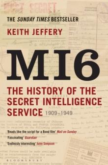 MI6 : The History of the Secret Intelligence Service 1909-1949