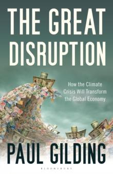 The Great Disruption : How the Climate Crisis Will Transform the Global Economy