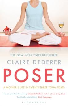 Poser : My Life in Twenty-Three Yoga Poses