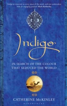 Indigo : In Search of the Colour That Seduced the World